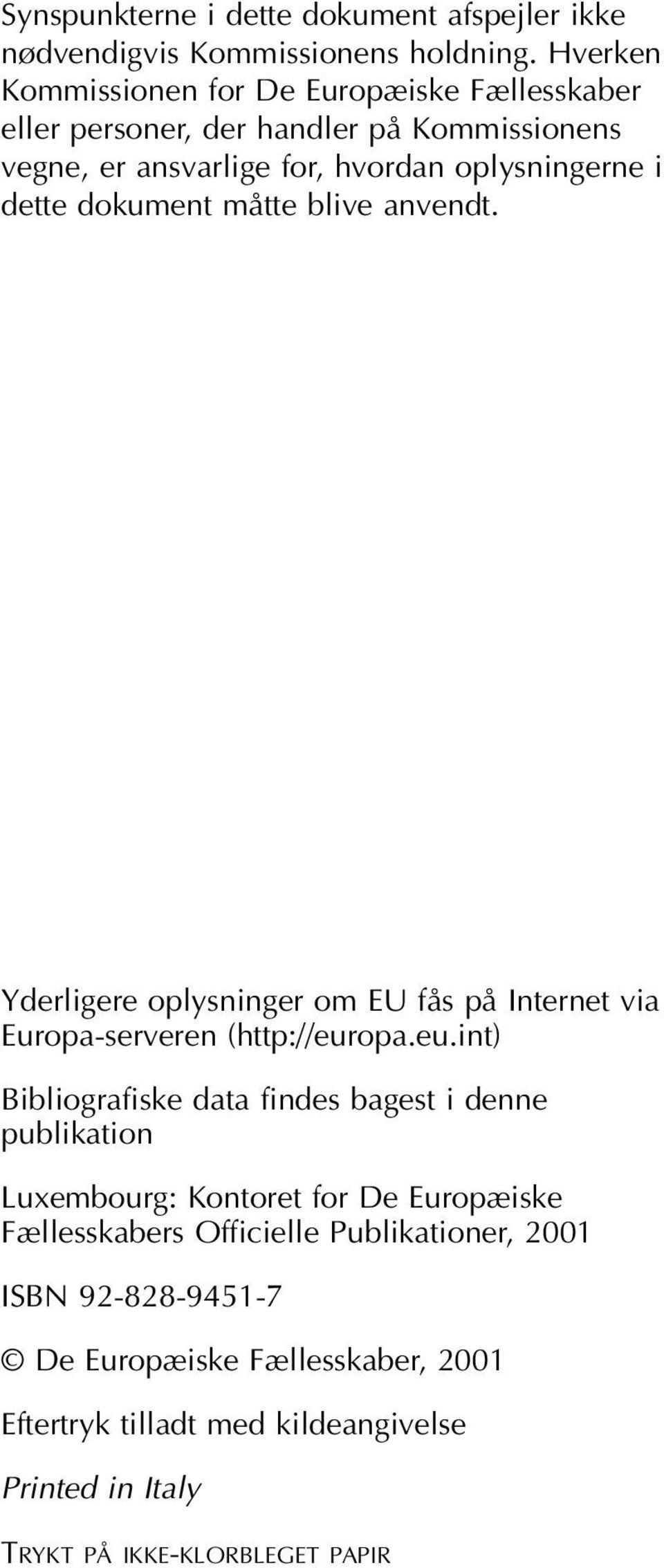 dokument måtte blive anvendt. Yderligere oplysninger om EU fås på Internet via Europa-serveren (http://eur