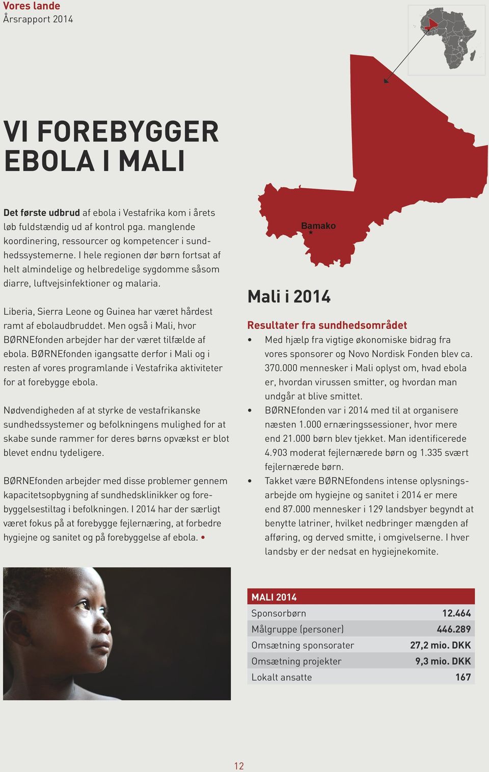 Liberia, Sierra Leone og Guinea har været hårdest ramt af ebolaudbruddet. Men også i Mali, hvor BØRNEfonden arbejder har der været tilfælde af ebola.
