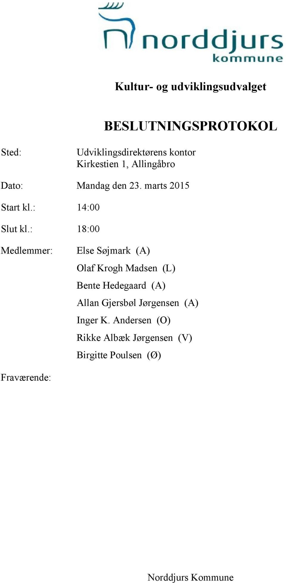 : 18:00 Medlemmer: Else Søjmark (A) Olaf Krogh Madsen (L) Bente Hedegaard (A) Allan Gjersbøl
