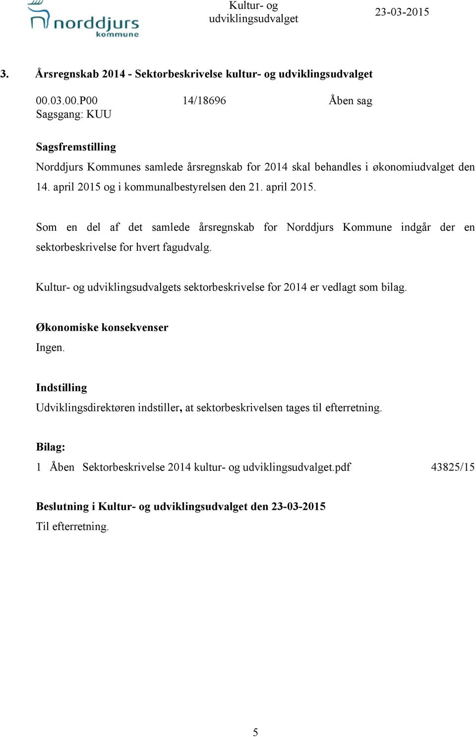 april 2015. Som en del af det samlede årsregnskab for Norddjurs Kommune indgår der en sektorbeskrivelse for hvert fagudvalg.