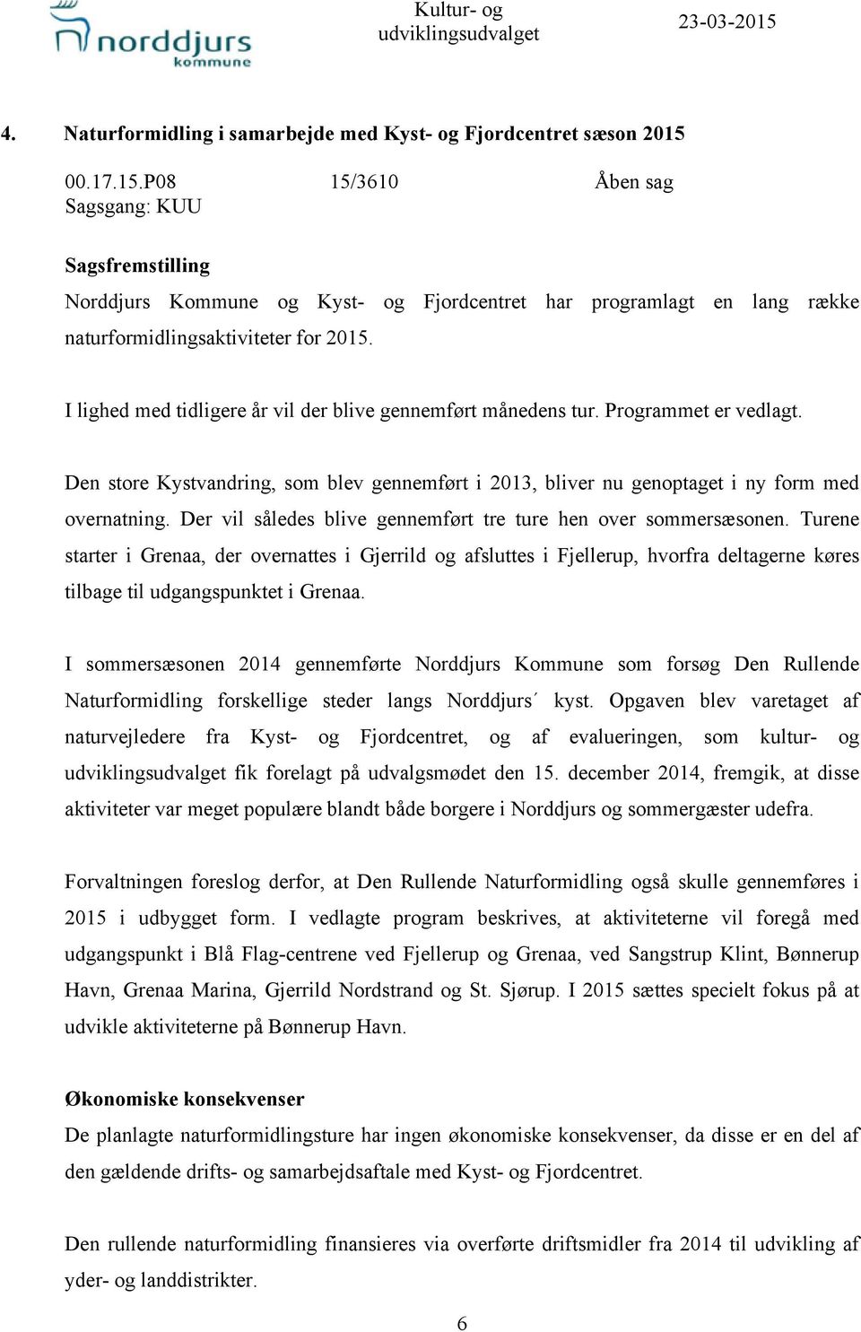 00.17.15.P08 15/3610 Åben sag Sagsgang: KUU Sagsfremstilling Norddjurs Kommune og Kyst- og Fjordcentret har programlagt en lang række naturformidlingsaktiviteter for 2015.