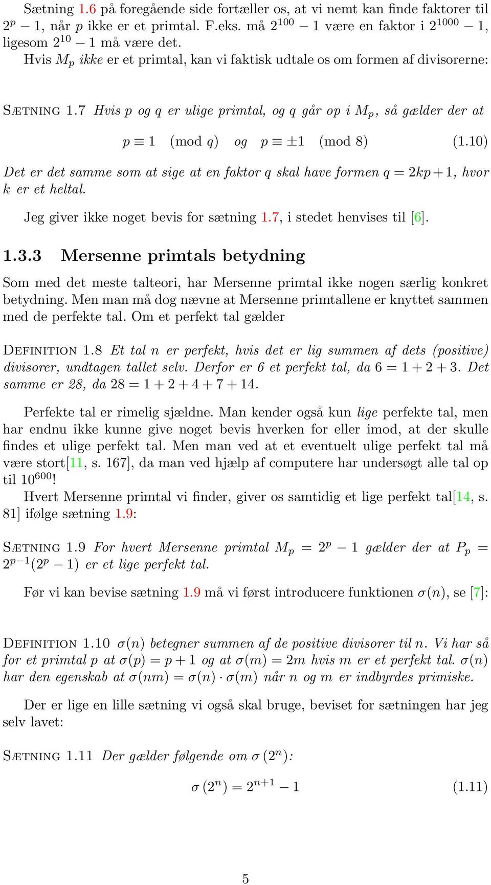 10) Det er det samme som at sige at en faktor q skal have formen q = 2kp + 1, hvor k er et heltal. Jeg giver ikke noget bevis for sætning 1.7, i stedet henvises til [6]. 1.3.