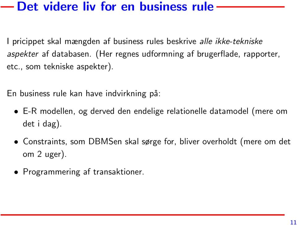 En business rule kan have indvirkning på: E-R modellen, og derved den endelige relationelle datamodel (mere om