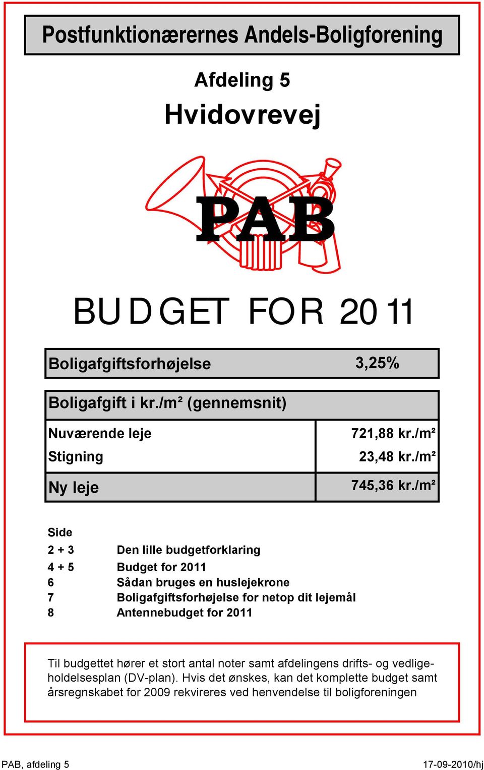 /m² Side 2 + 3 Den lille budgetforklaring 4 + 5 Budget for 2011 6 Sådan bruges en huslejekrone 7 Boligafgiftsforhøjelse for netop dit lejemål 8