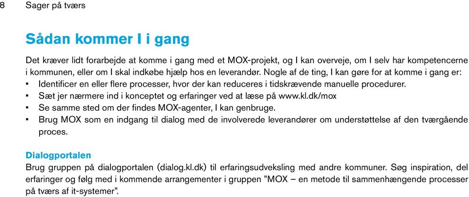 Sæt jer nærmere ind i konceptet og erfaringer ved at læse på www.kl.dk/mox Se samme sted om der findes MOX-agenter, I kan genbruge.