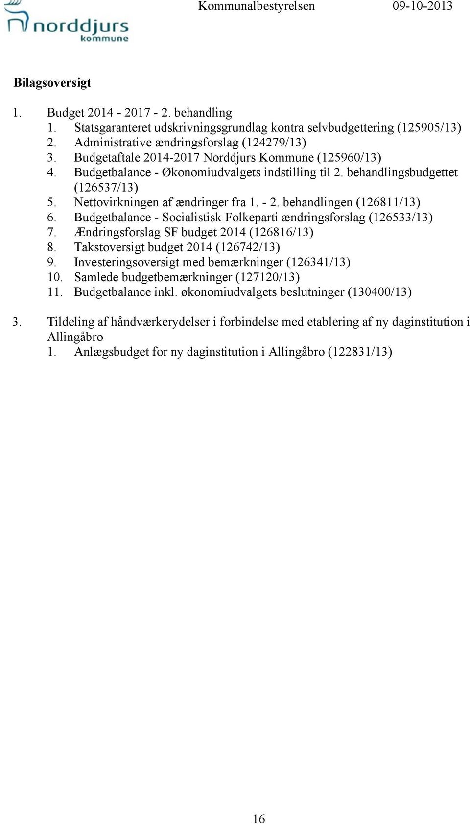 Nettovirkningen af ændringer fra 1. - 2. behandlingen (126811/13) 6. Budgetbalance - Socialistisk Folkeparti ændringsforslag (126533/13) 7. Ændringsforslag SF budget 2014 (126816/13) 8.