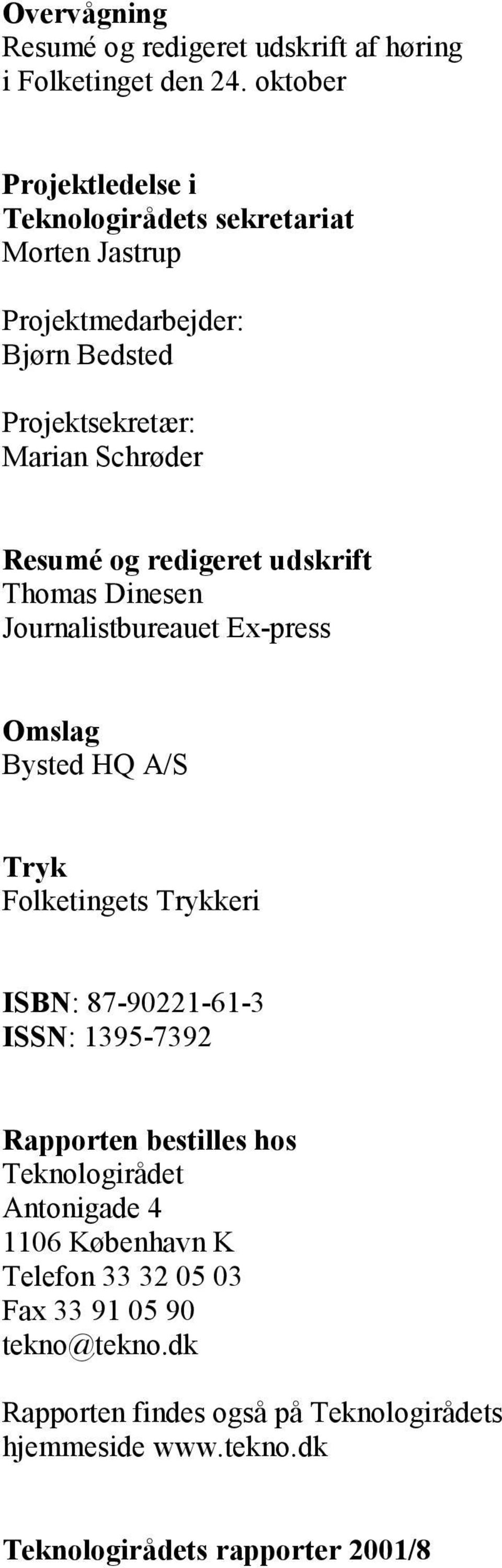 redigeret udskrift Thomas Dinesen Journalistbureauet Ex-press Omslag Bysted HQ A/S Tryk Folketingets Trykkeri ISBN: 87-90221-61-3 ISSN: 1395-7392