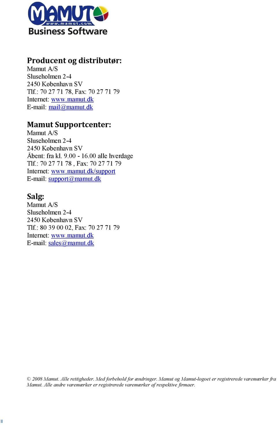 dk/support E-mail: support@mamut.dk Salg: Mamut A/S Sluseholmen 2-4 2450 København SV Tlf.: 80 39 00 02, Fax: 70 27 71 79 Internet: www.mamut.dk E-mail: sales@mamut.