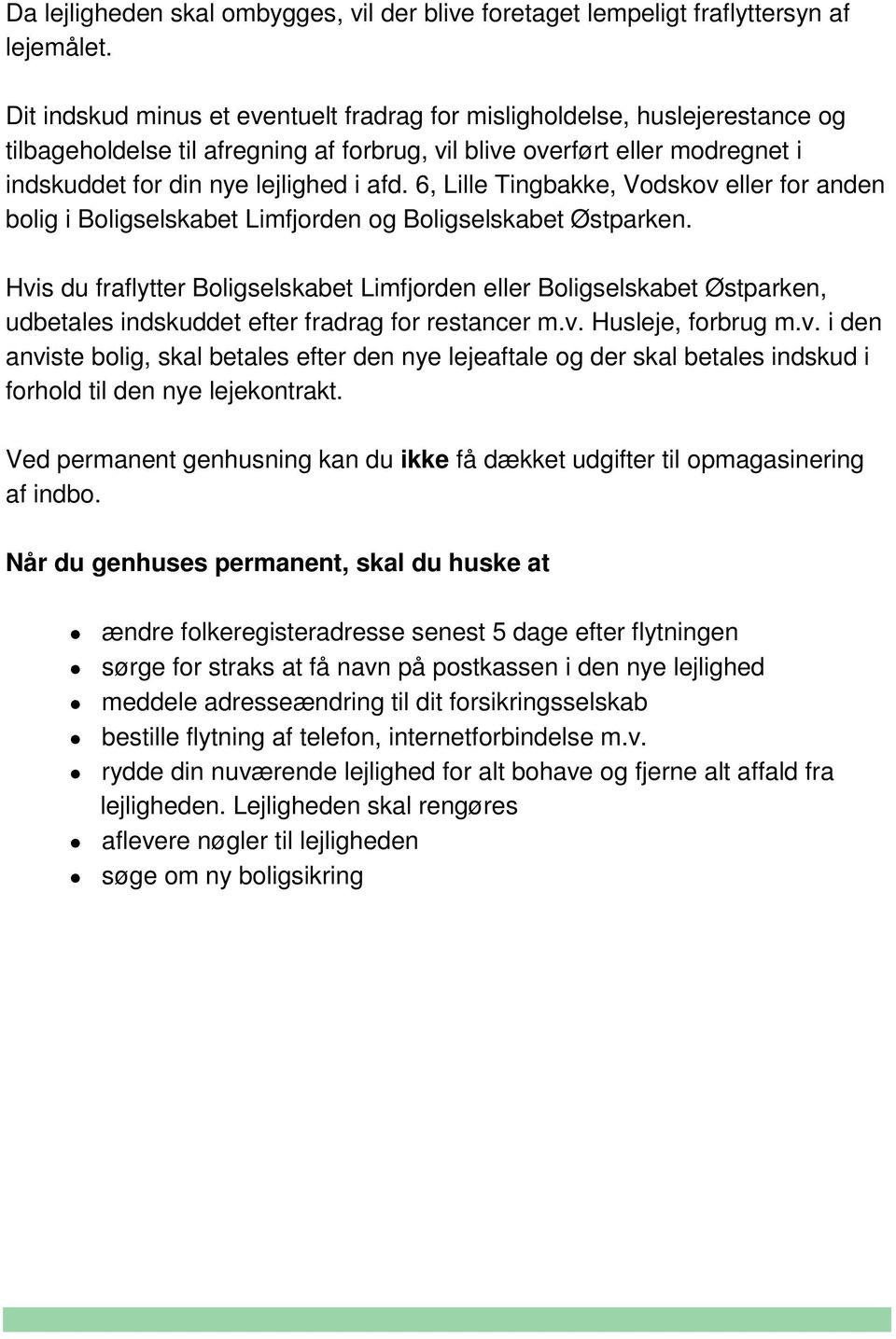 6, Lille Tingbakke, Vodskov eller for anden bolig i Boligselskabet Limfjorden og Boligselskabet Østparken.