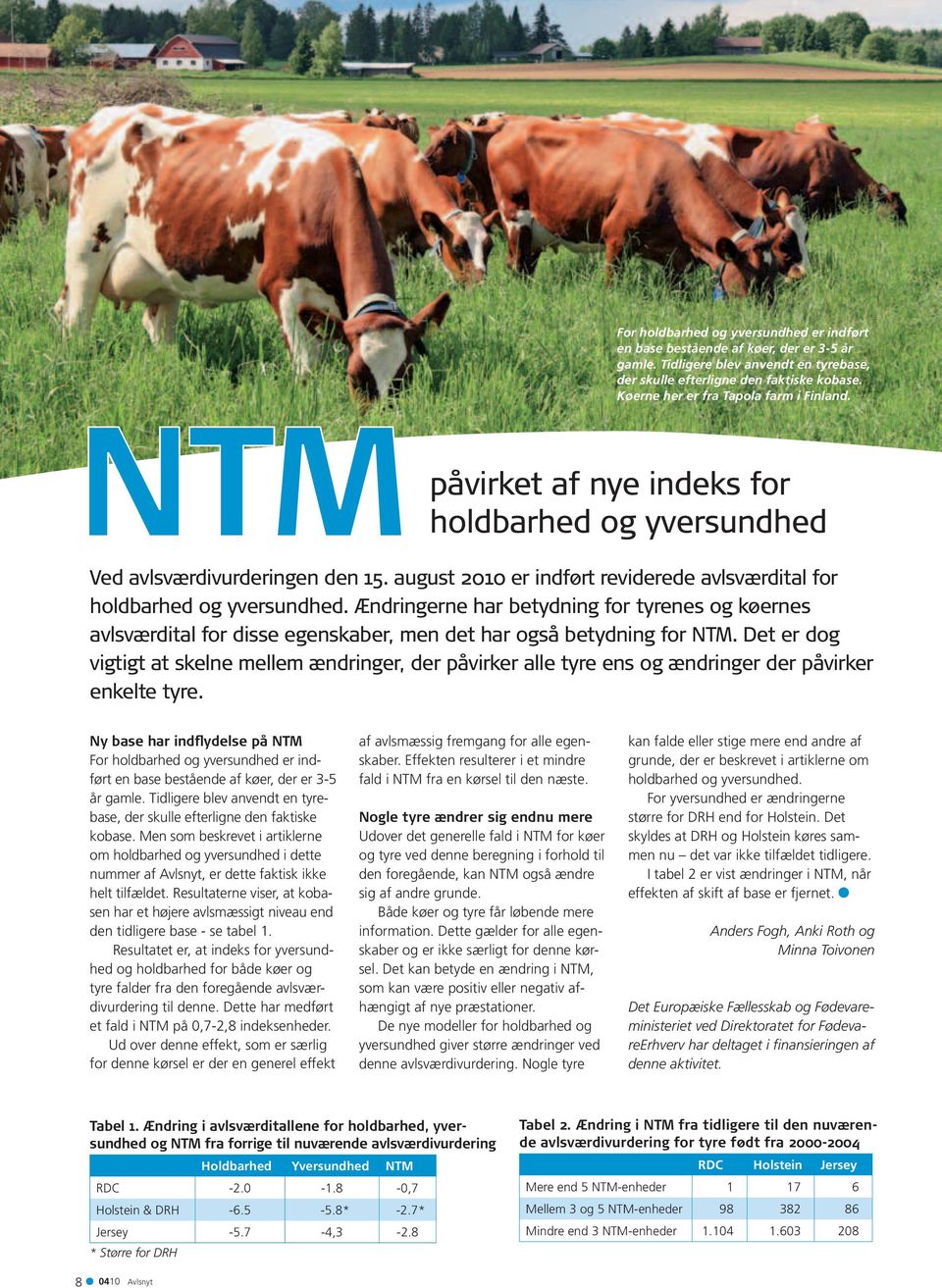august 2010 er indført reviderede avlsværdital for holdbarhed og yversundhed. Ændringerne har betydning for tyrenes og køernes avlsværdital for disse egenskaber, men det har også betydning for NTM.