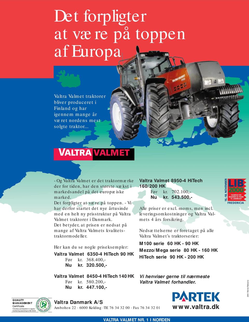 - Vi har derfor startet det nye årtusinde med en helt ny prisstruktur på Valtra Valmet traktorer i Danmark. Det betyder, at prisen er nedsat på mange af Valtra Valmets kvalitetstraktormodeller.