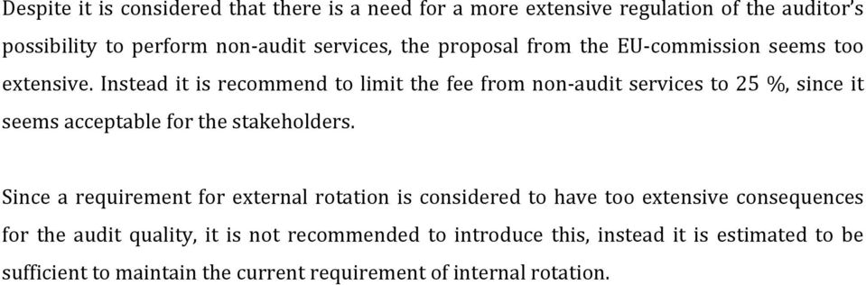 Instead it is recommend to limit the fee from non- audit services to 25 %, since it seems acceptable for the stakeholders.