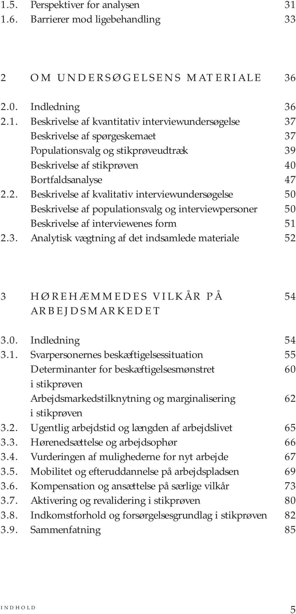 Analytisk vægtning af det indsamlede materiale 52 3 HØREHÆMMEDES VILKÅR PÅ 54 ARBEJDSMARKEDET 3.0. Indledning 54 3.1.