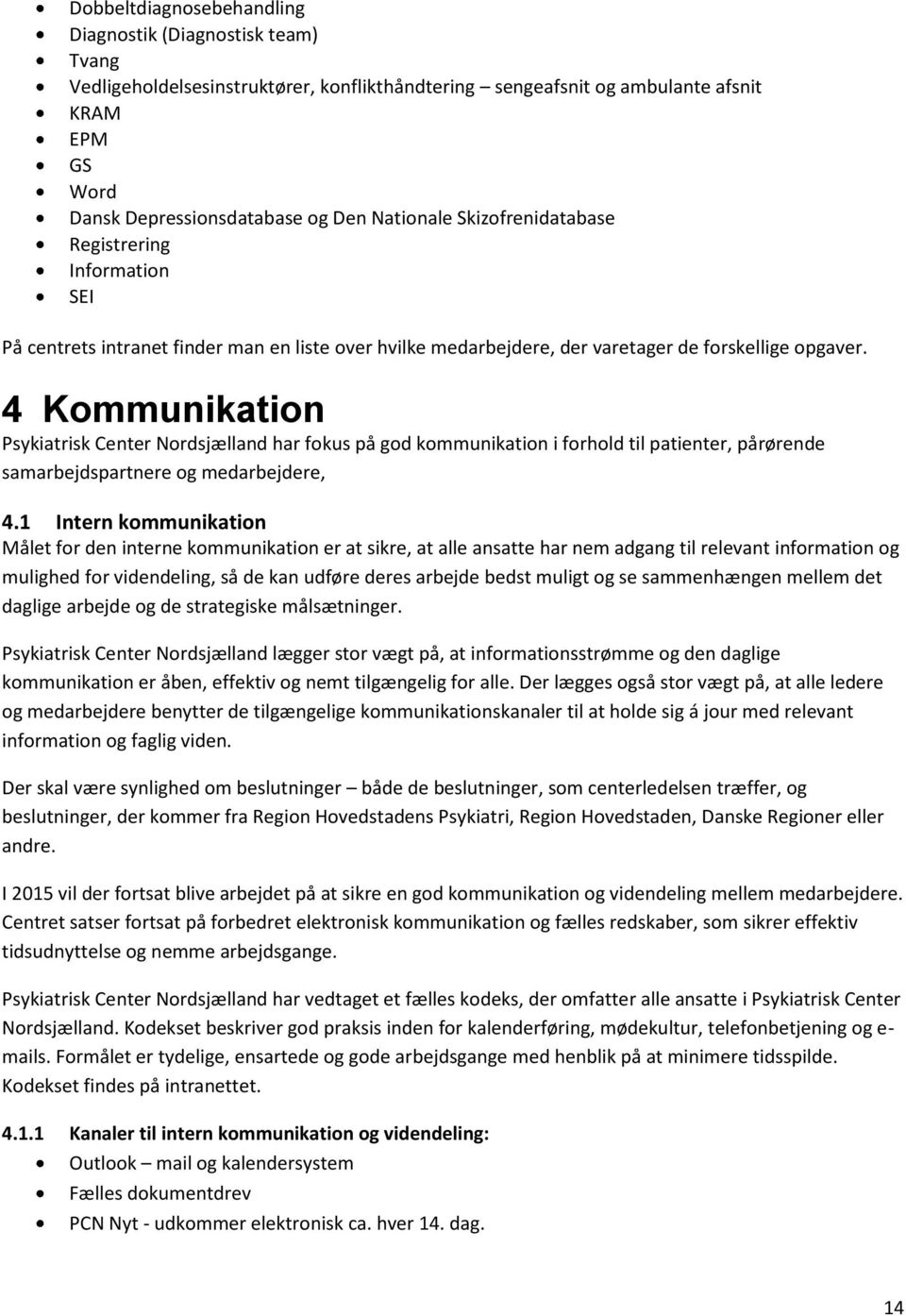 4 Kommunikation Psykiatrisk Center Nordsjælland har fokus på god kommunikation i forhold til patienter, pårørende samarbejdspartnere og medarbejdere, 4.