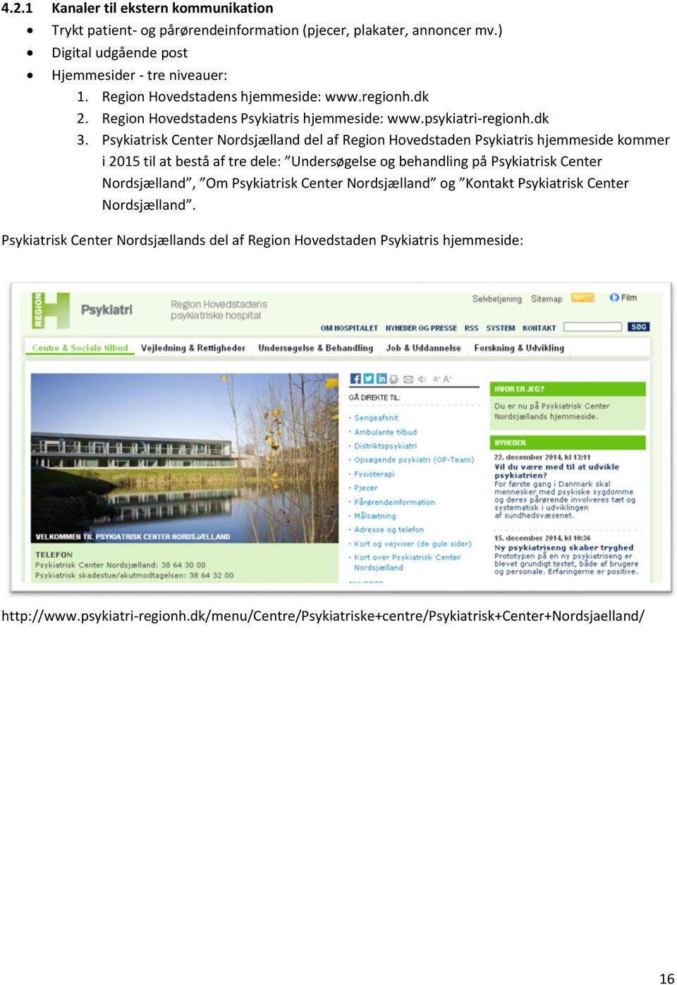 Psykiatrisk Center Nordsjælland del af Region Hovedstaden Psykiatris hjemmeside kommer i 2015 til at bestå af tre dele: Undersøgelse og behandling på Psykiatrisk Center Nordsjælland,