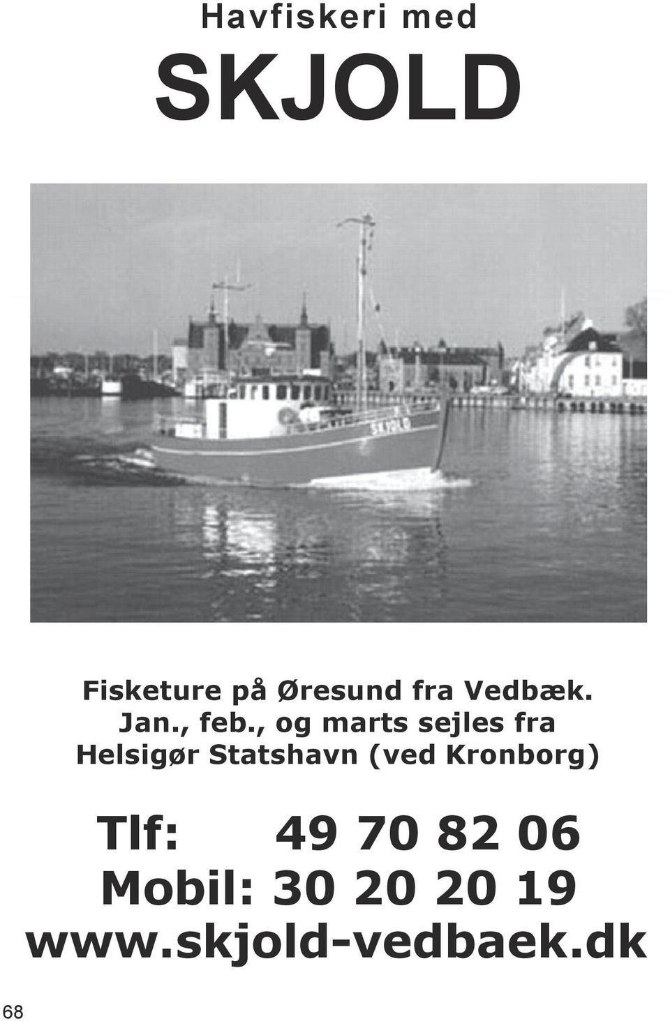 , og marts sejles fra Helsigør Statshavn (ved