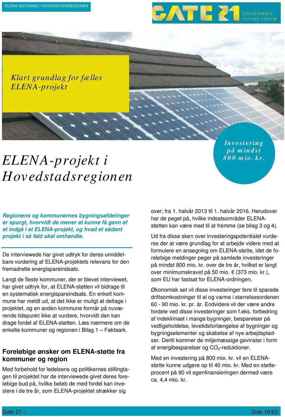 De interviewede har givet udtryk for deres umiddelbare vurdering af ELENA-projektets relevans for den fremadrette energispareindsats.