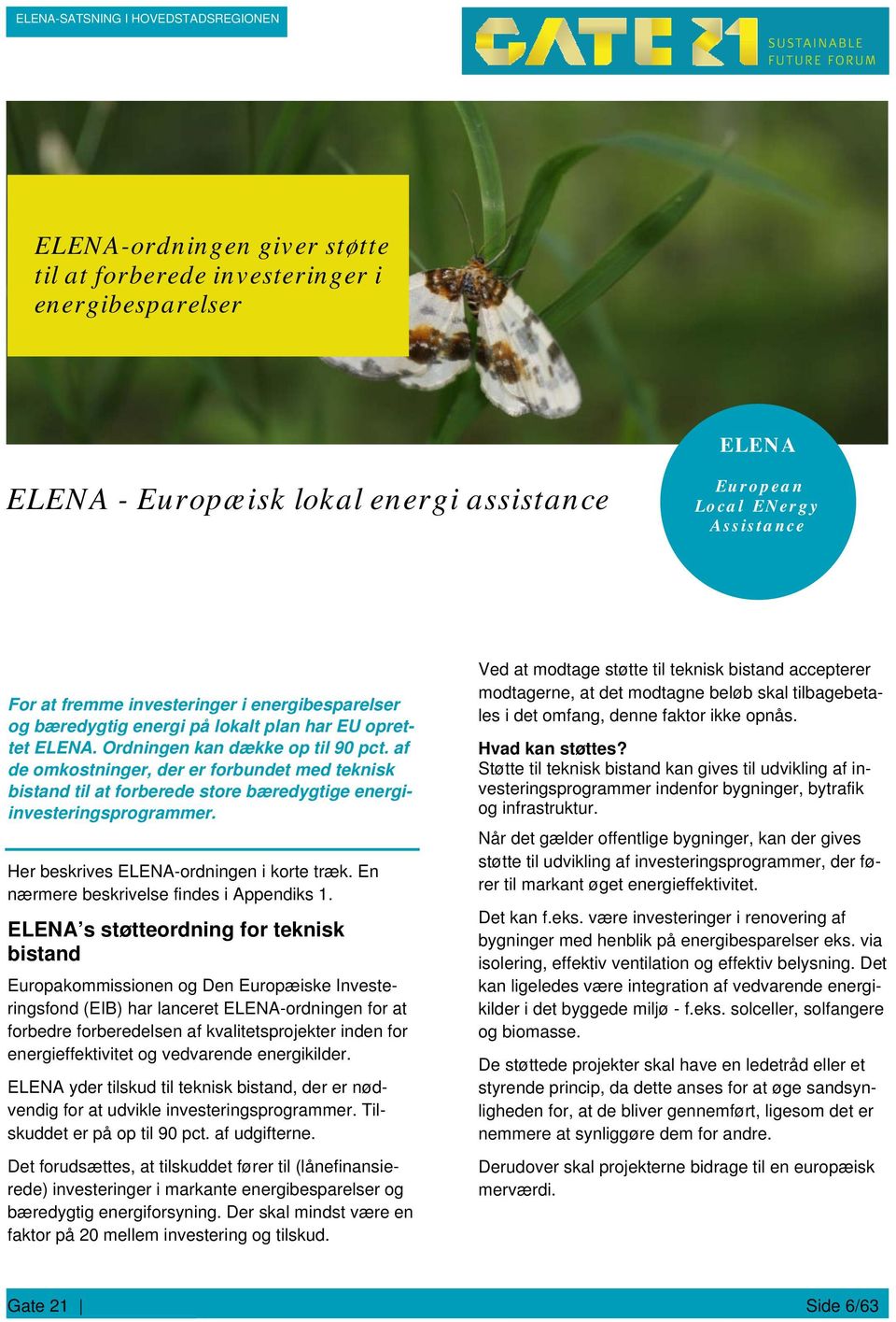 af de omkostninger, der er forbundet med teknisk bistand til at forberede store bæredygtige energiinvesteringsprogrammer. Her beskrives ELENA-ordningen i korte træk.