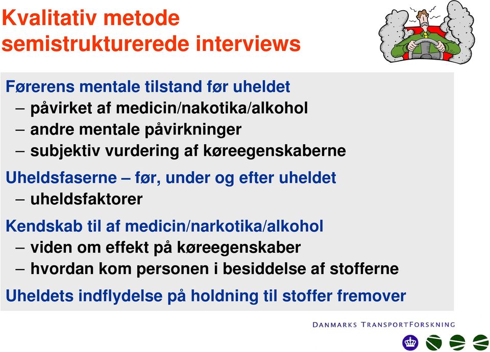før, under og efter uheldet uheldsfaktorer Kendskab til af medicin/narkotika/alkohol viden om effekt på