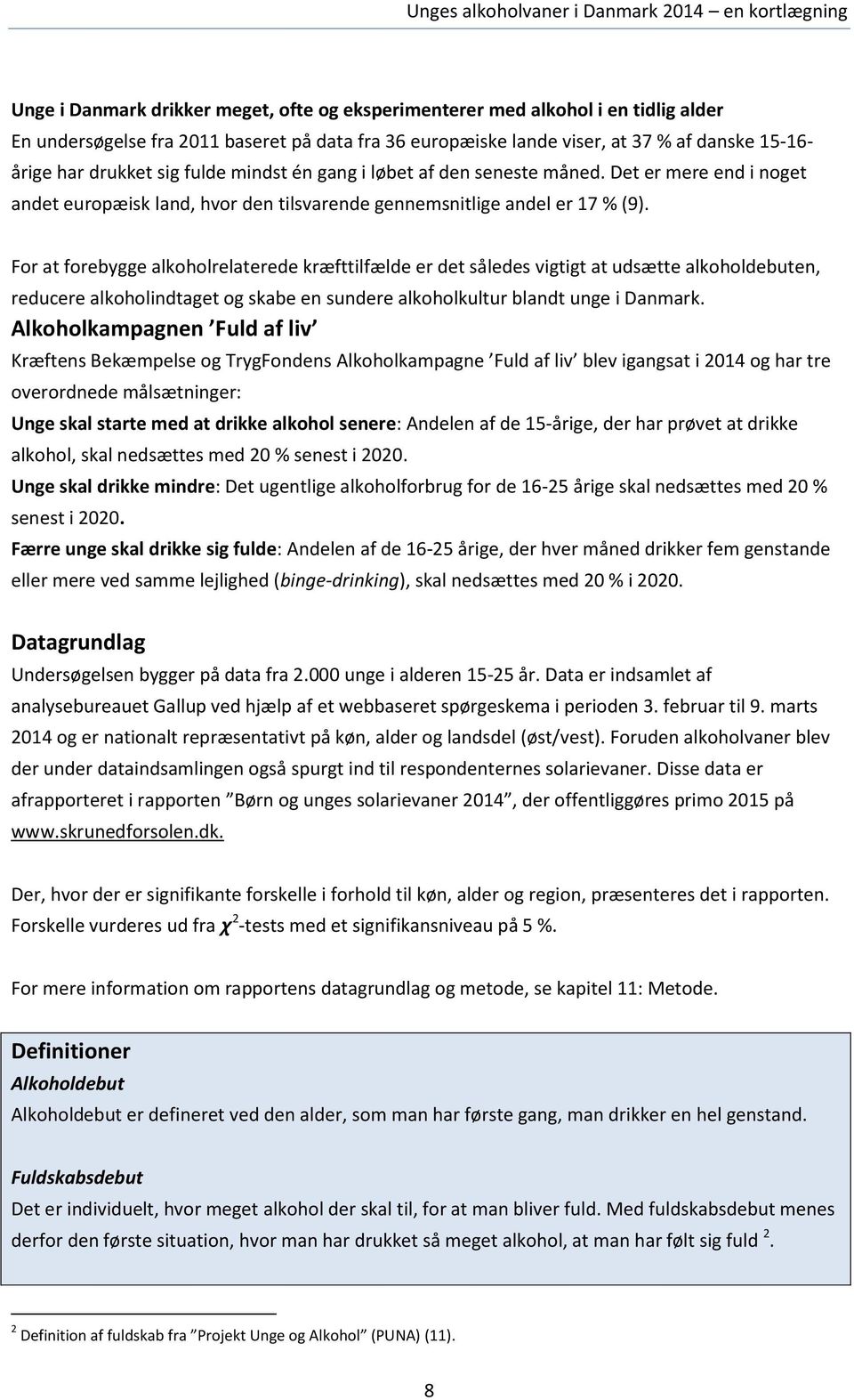 For at forebygge alkoholrelaterede kræfttilfælde er det således vigtigt at udsætte alkoholdebuten, reducere alkoholindtaget og skabe en sundere alkoholkultur blandt unge i Danmark.