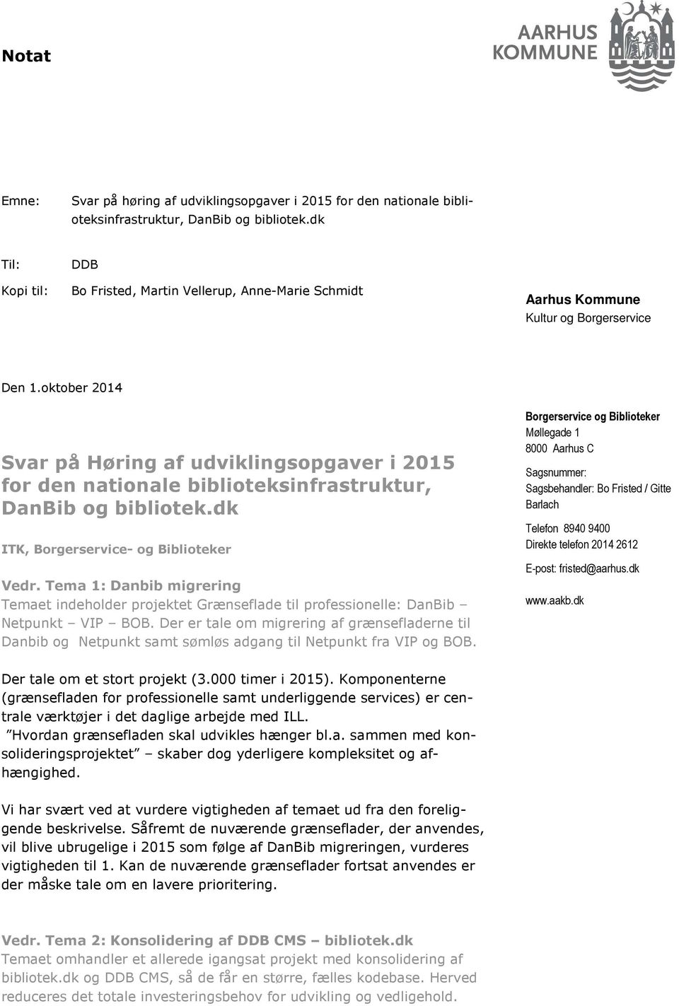 oktober 2014 Svar på Høring af udviklingsopgaver i 2015 for den nationale biblioteksinfrastruktur, DanBib og bibliotek.dk ITK, Borgerservice- og Biblioteker Vedr.