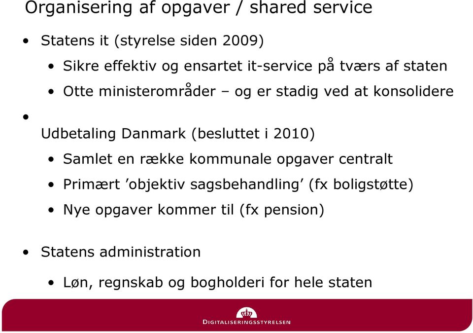 (besluttet i 2010) Samlet en række kommunale opgaver centralt Primært objektiv sagsbehandling (fx