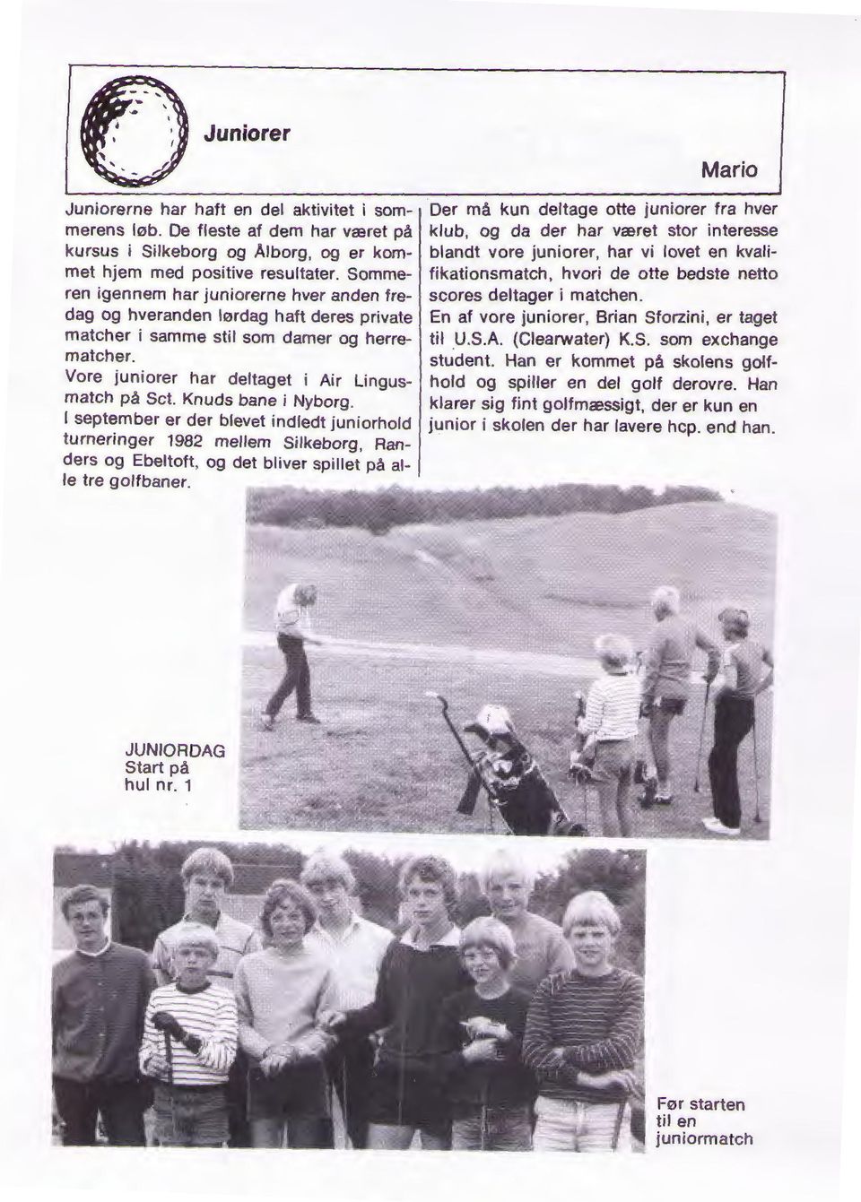 Knuds bane i Nyborg. l september er der blevet indledt juniorhold turneringer 1982 mellem Silkeborg, Randers og Ebeltoft, og det bliver spillet på alle tre golfbaner.