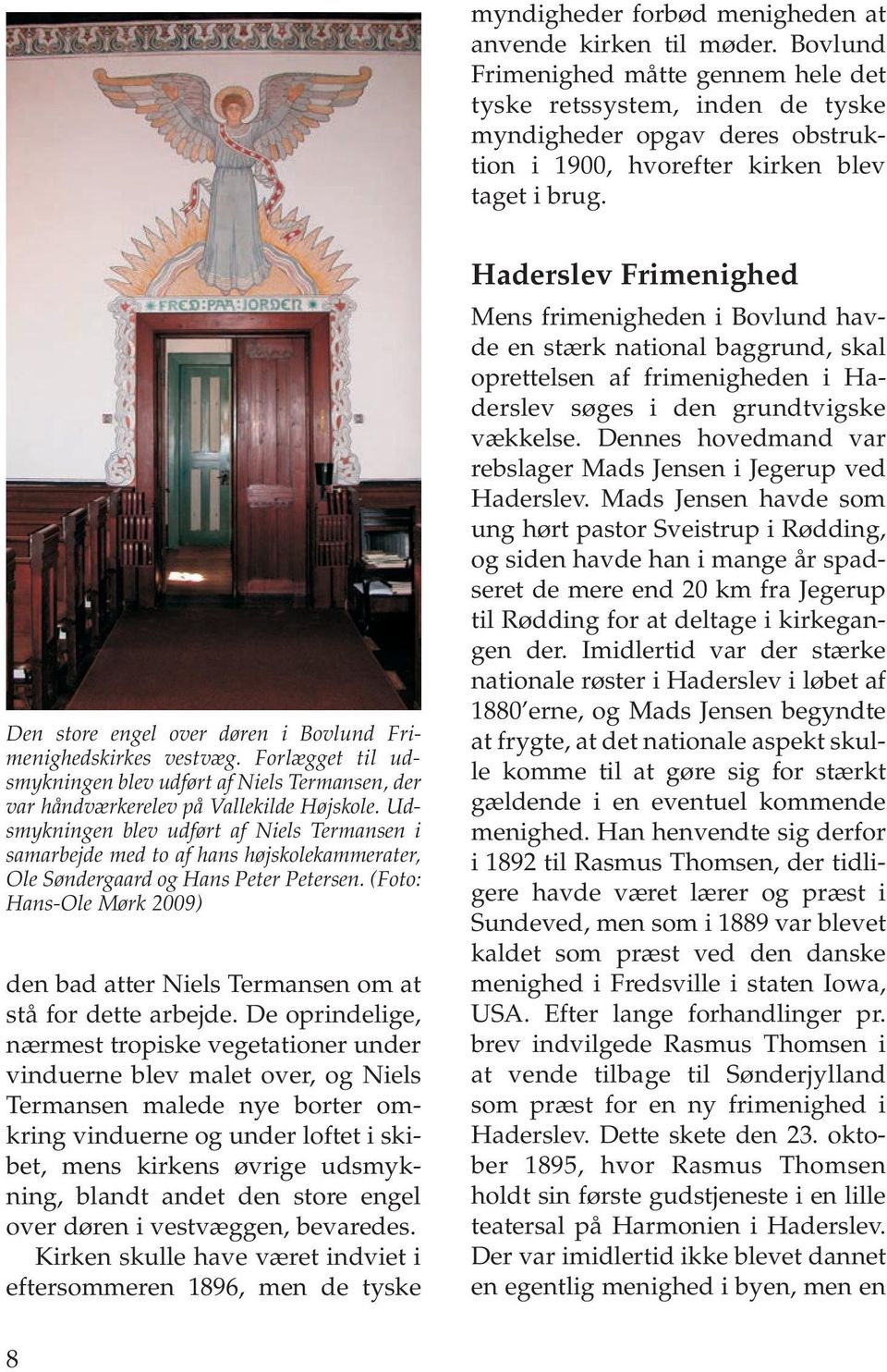 Den store engel over døren i Bovlund Frimenighedskirkes vestvæg. Forlægget til udsmykningen blev udført af Niels Termansen, der var håndværkerelev på Vallekilde Højskole.