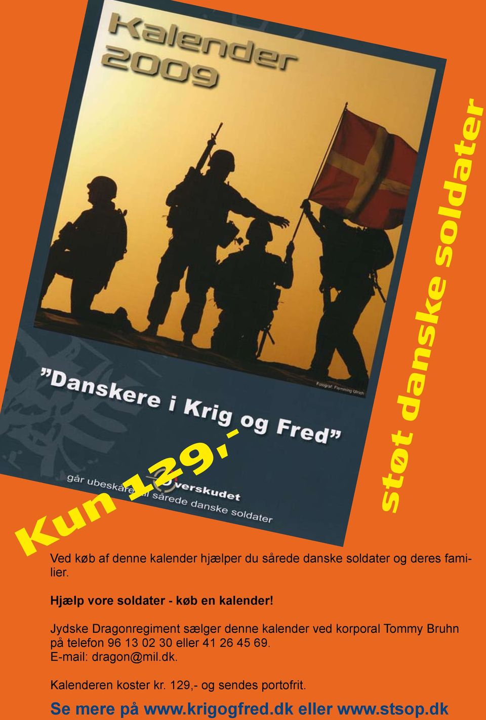 Jydske Dragonregiment sælger denne kalender ved korporal Tommy Bruhn på telefon 96 13 02 30