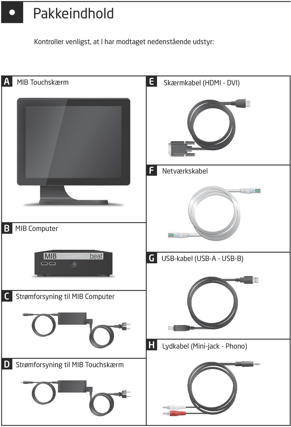MIB Computer G USB-kabel (USB-A - USB-B) C Strømforsyning til MIB