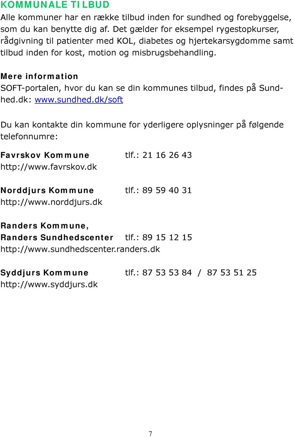 SOFT-portalen, hvor du kan se din kommunes tilbud, findes på Sundhed.dk: www.sundhed.