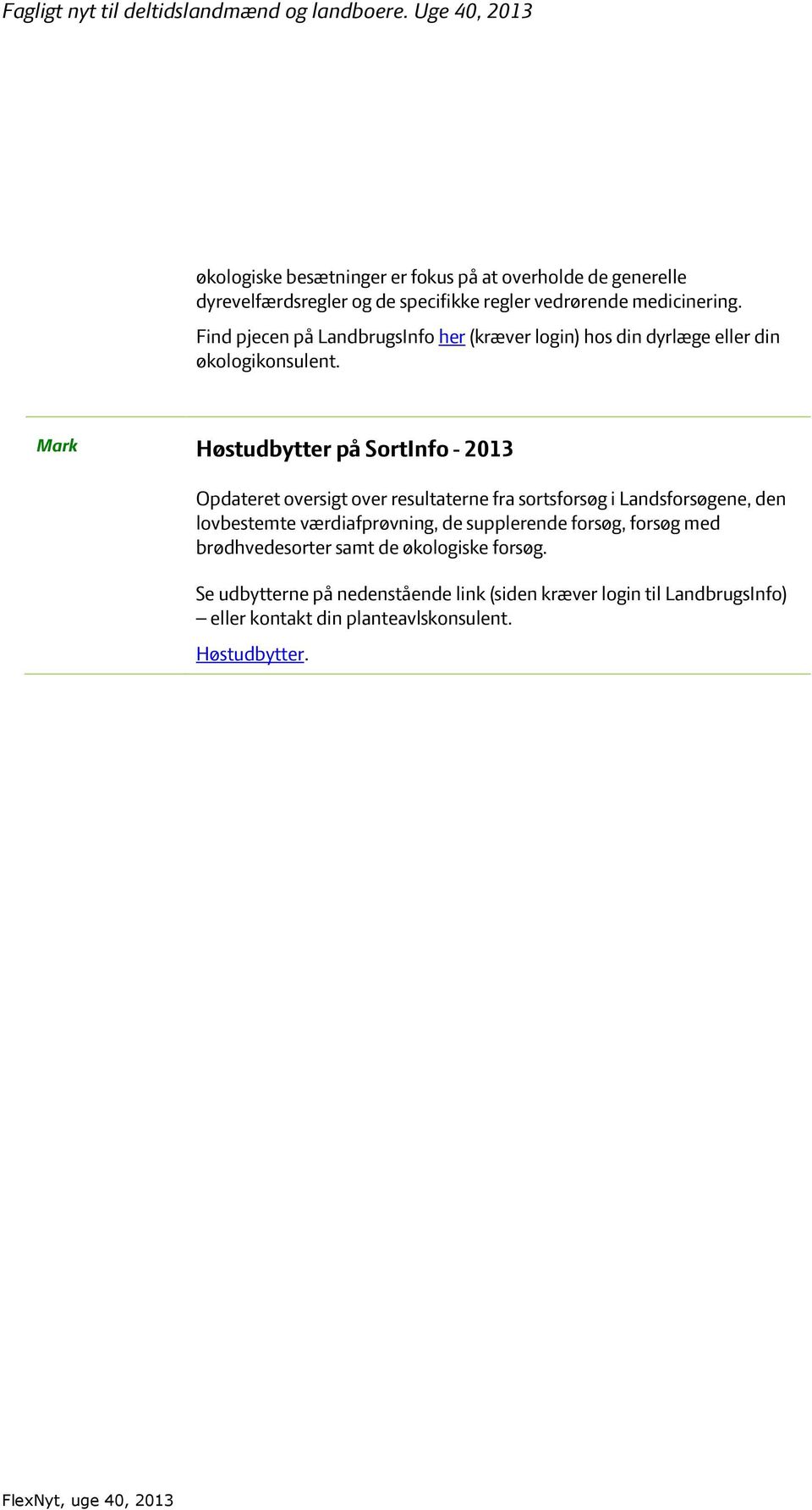 Mark Høstudbytter på SortInfo - 2013 Opdateret oversigt over resultaterne fra sortsforsøg i Landsforsøgene, den lovbestemte værdiafprøvning,