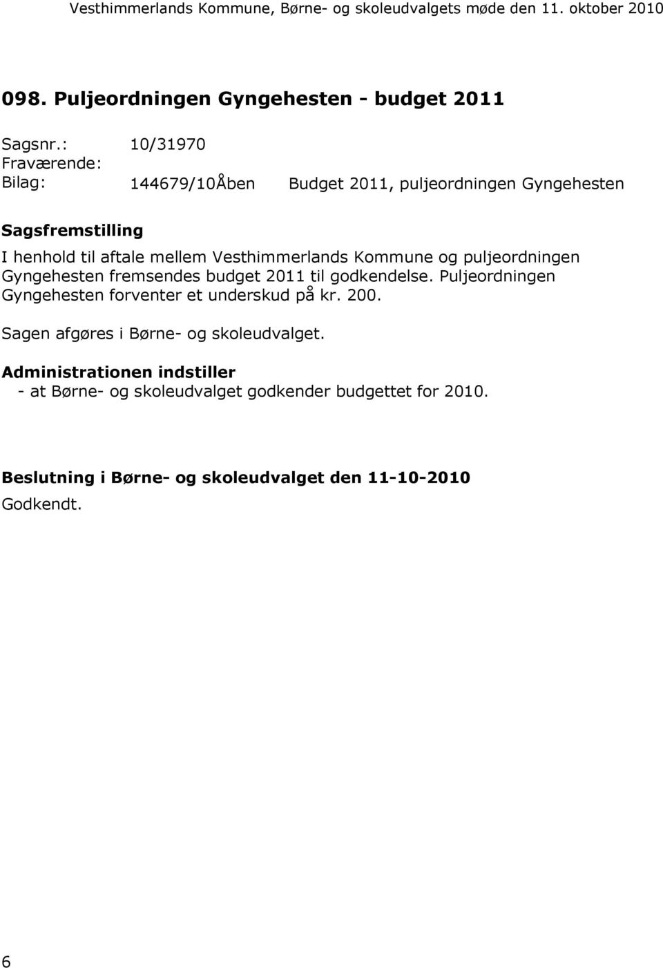 Vesthimmerlands Kommune og puljeordningen Gyngehesten fremsendes budget 2011 til godkendelse.