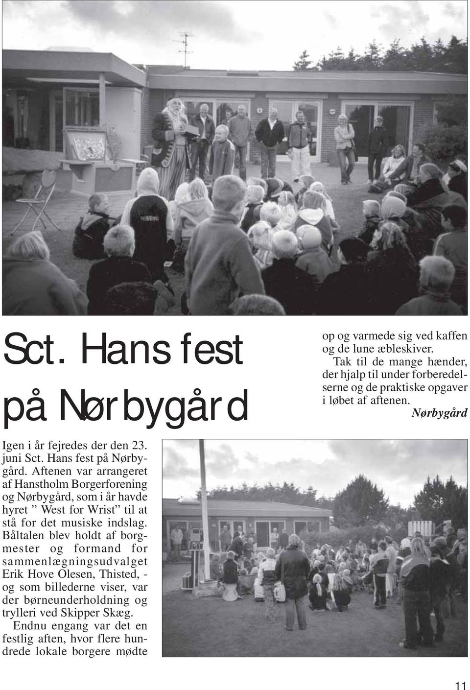 Hans fest på Nørbygård. Aftenen var arrangeret af Hanstholm Borgerforening og Nørbygård, som i år havde hyret West for Wrist til at stå for det musiske indslag.