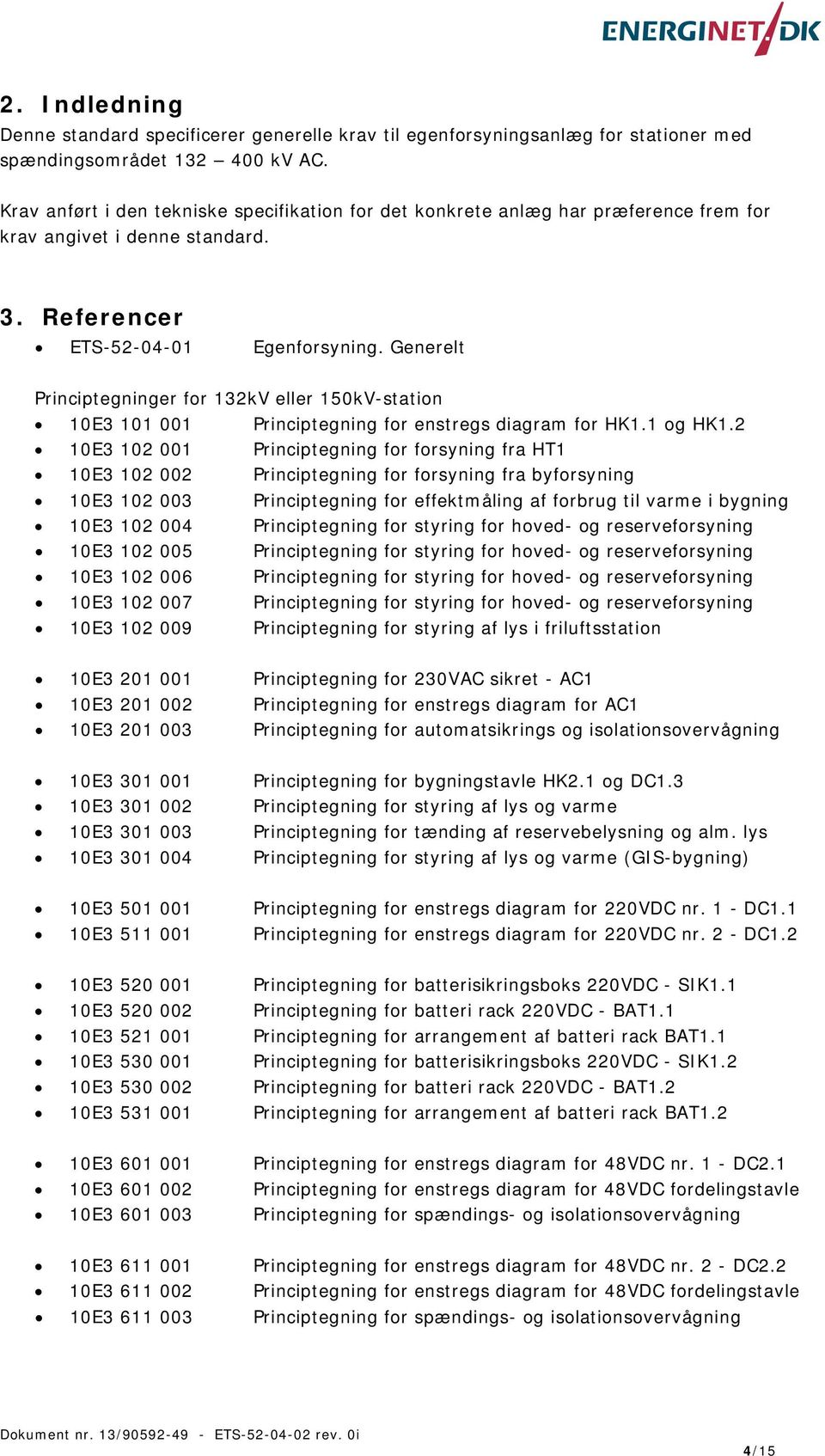 Generelt Principtegninger for 132kV eller 150kV-station 10E3 101 001 Principtegning for enstregs diagram for HK1.1 og HK1.