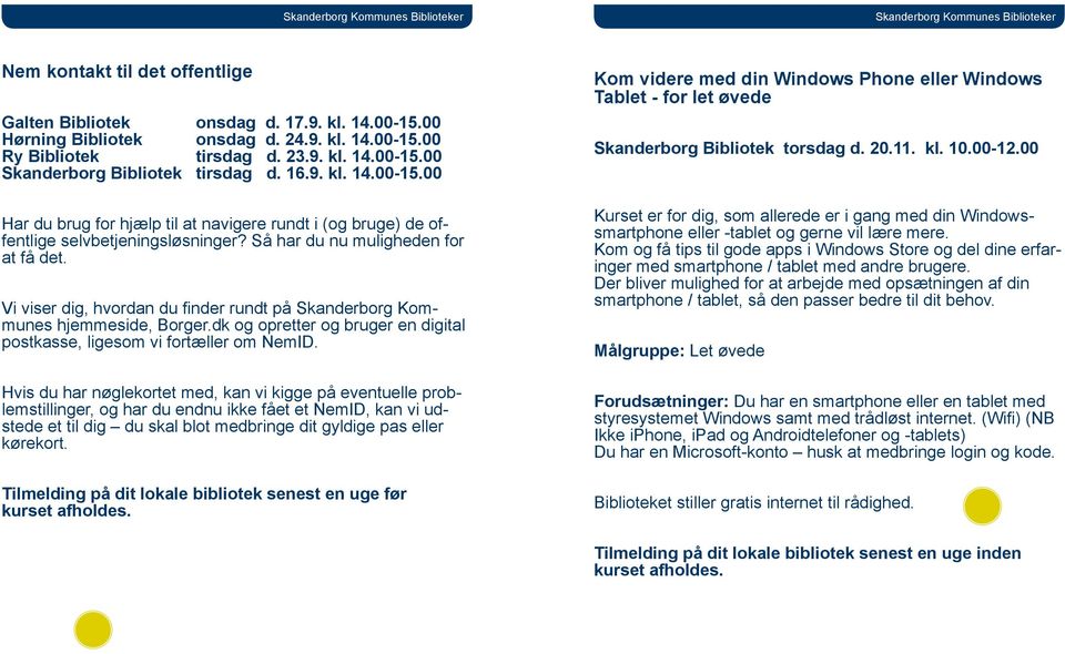 Vi viser dig, hvordan du finder rundt på Skanderborg Kommunes hjemmeside, Borger.dk og opretter og bruger en digital postkasse, ligesom vi fortæller om NemID.