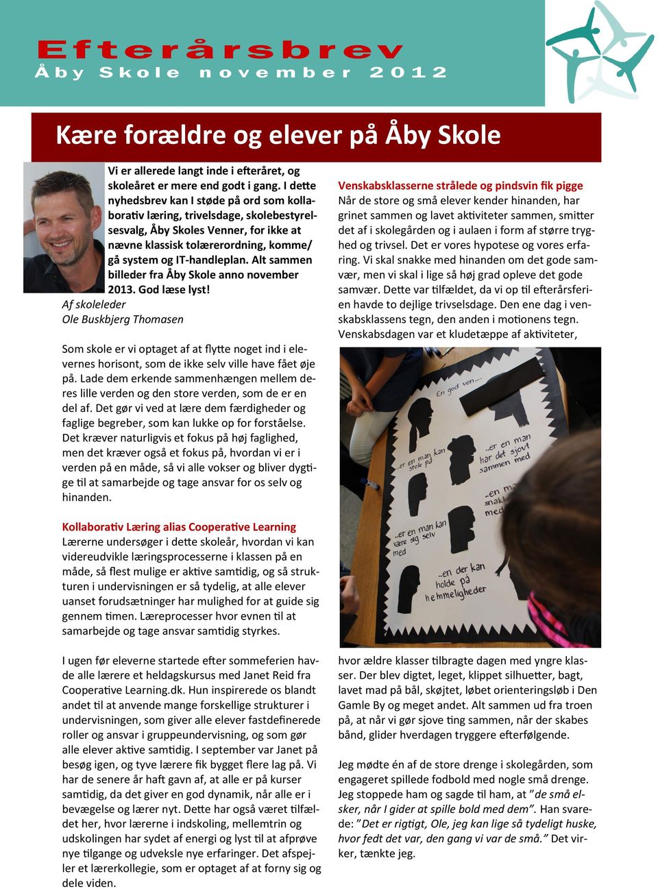 Alt sammen billeder fra Åby Skole anno november 2013. God læse lyst!