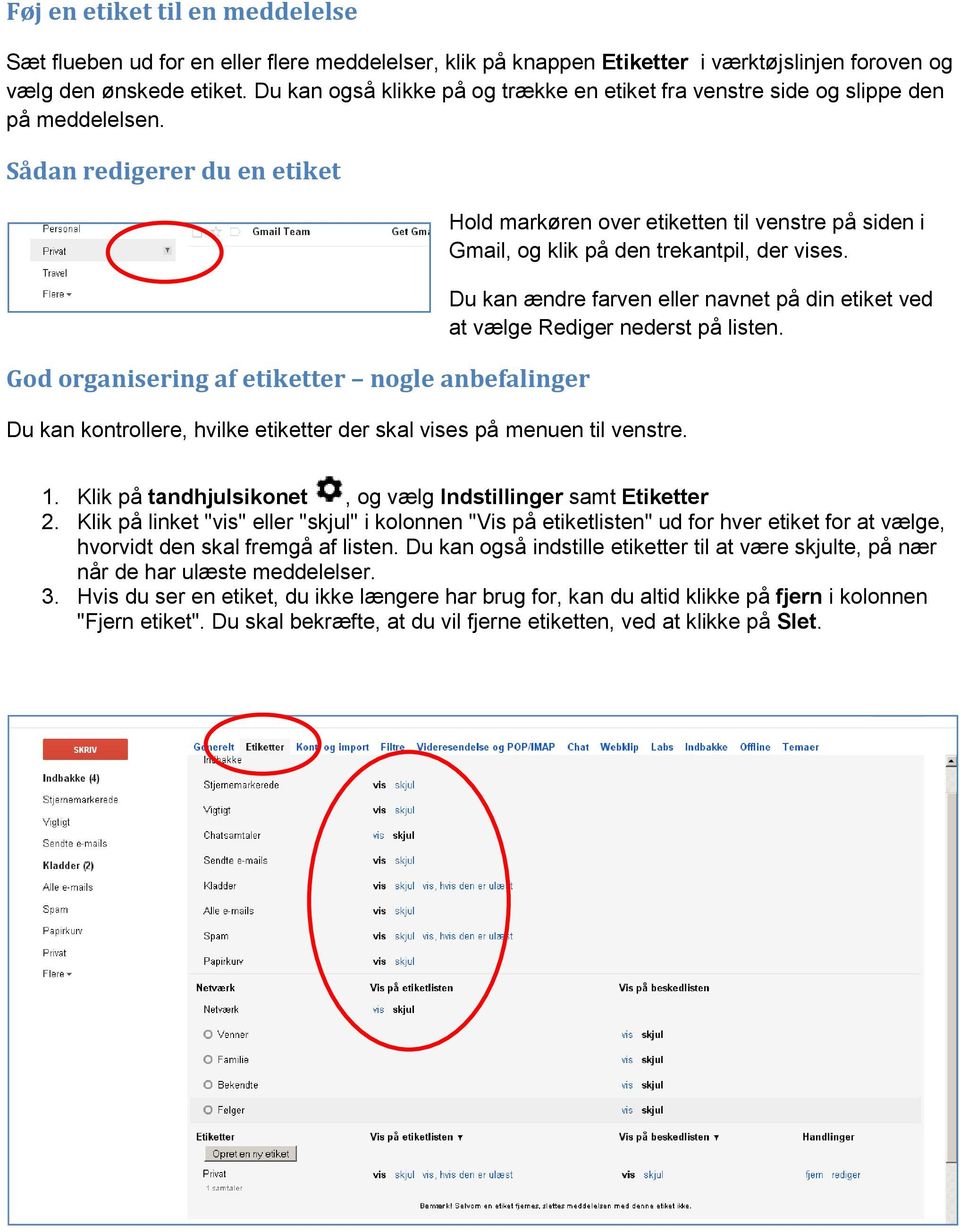 Sådan redigerer du en etiket God organisering af etiketter nogle anbefalinger Hold markøren over etiketten til venstre på siden i Gmail, og klik på den trekantpil, der vises.