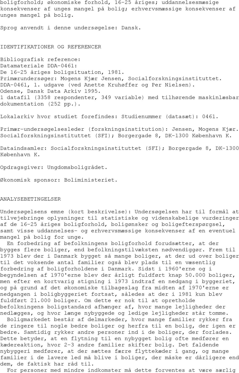 Primærundersøger: Mogens Kjær Jensen, Socialforskningsinstituttet. DDA-0461, 1. udgave (ved Anette Kruhøffer og Per Nielsen). Odense, Dansk Data Arkiv 1995.