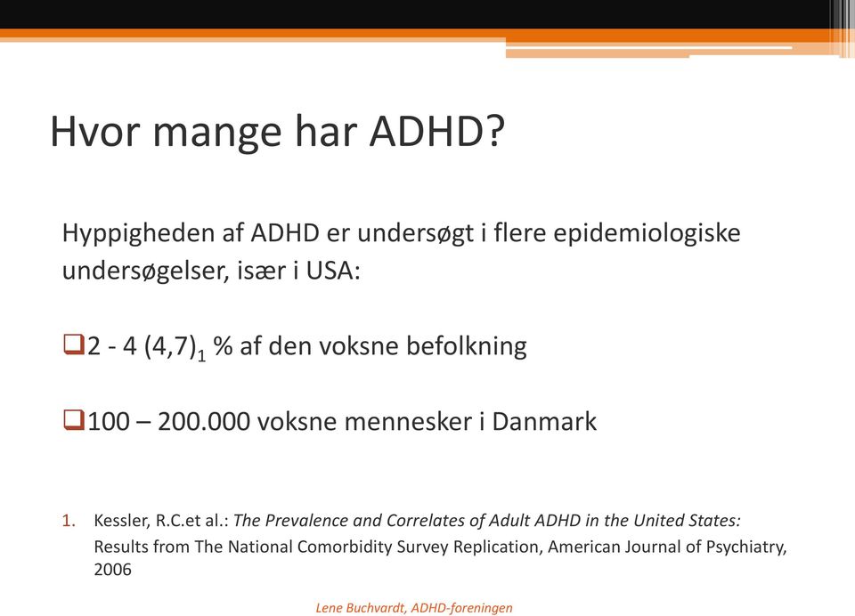 (4,7) 1 % af den voksne befolkning 100 200.000 voksne mennesker i Danmark 1. Kessler, R.C.