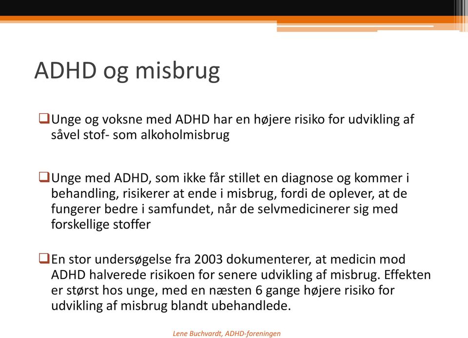 de selvmedicinerer sig med forskellige stoffer En stor undersøgelse fra 2003 dokumenterer, at medicin mod ADHD halverede risikoen for