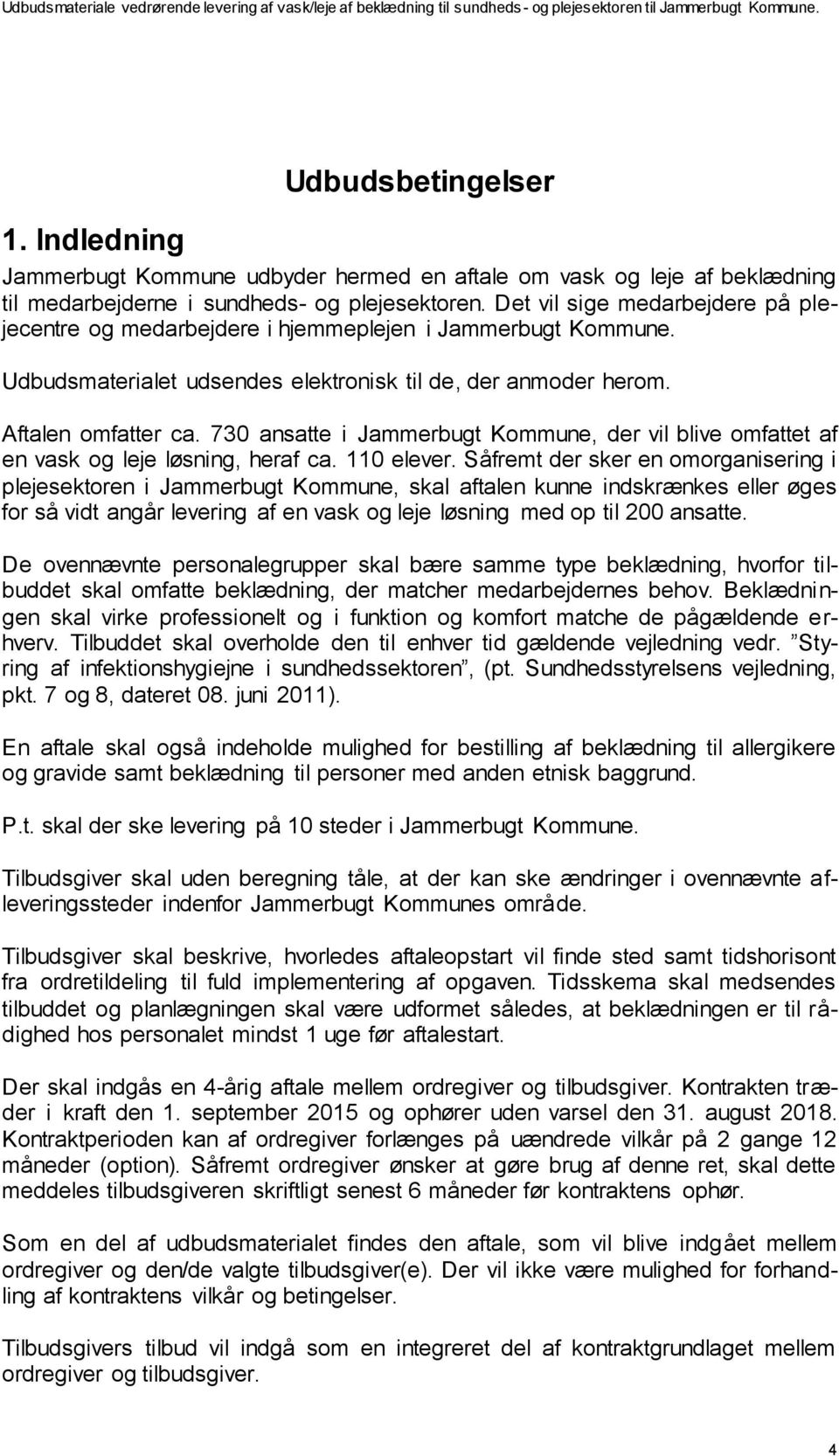 730 ansatte i Jammerbugt Kommune, der vil blive omfattet af en vask og leje løsning, heraf ca. 110 elever.