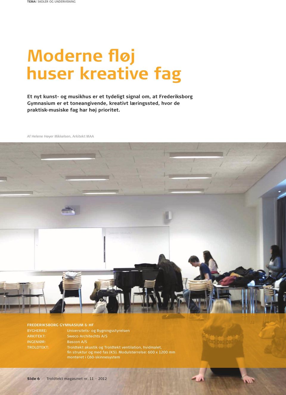 Af Helene Høyer Mikkelsen, Arkitekt MAA FREDERIKSBORG GYMNASIUM & HF BYGHERRE: Universitets- og Bygningsstyrelsen ARKITEKT: Sweco