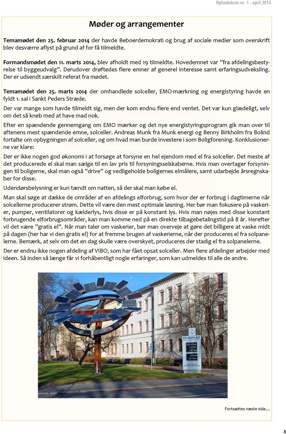 Der er udsendt særskilt referat fra mødet. Temamødet den 25. marts 2014 der omhandlede solceller, EMO-mærkning og energistyring havde en fyldt 1. sal i Sankt Peders Stræde.