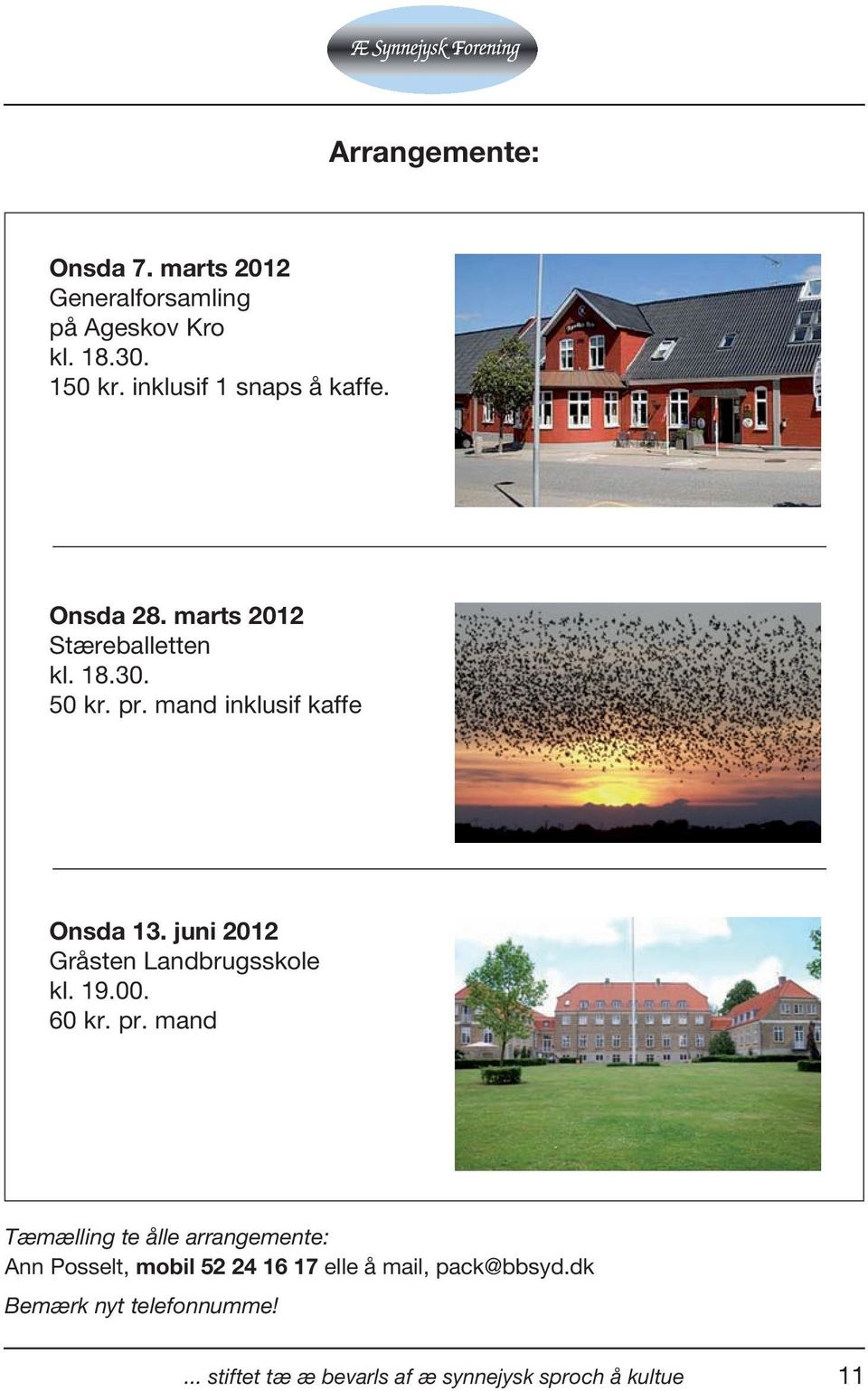 mand inklusif kaffe Onsda 13. juni 2012 Gråsten Landbrugsskole kl. 19.00. 60 kr. pr.