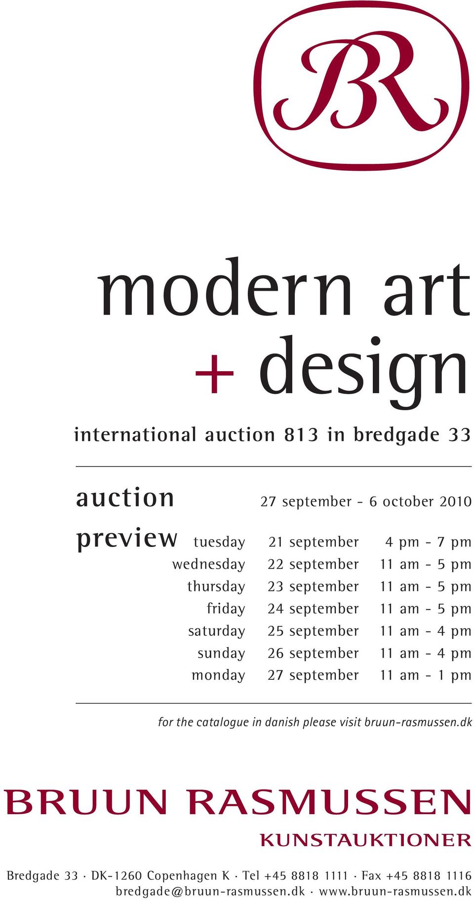 september 11 am - 4 pm sunday 26 september 11 am - 4 pm monday 27 september 11 am - 1 pm for the catalogue in danish please visit