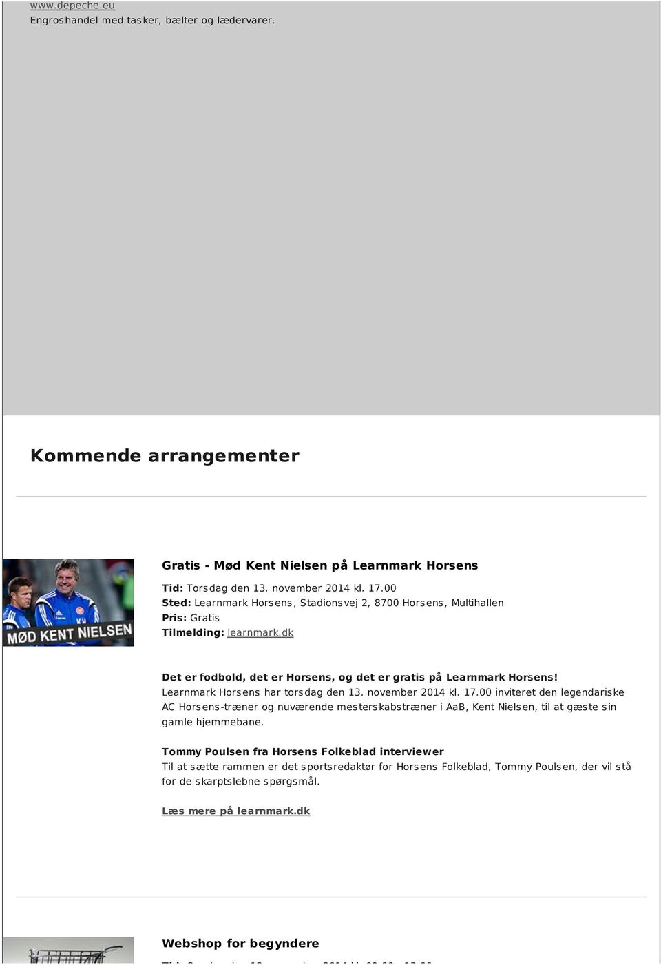 Learnmark Horsens har torsdag den 13. november 2014 kl. 17.00 inviteret den legendariske AC Horsens-træner og nuværende mesterskabstræner i AaB, Kent Nielsen, til at gæste sin gamle hjemmebane.