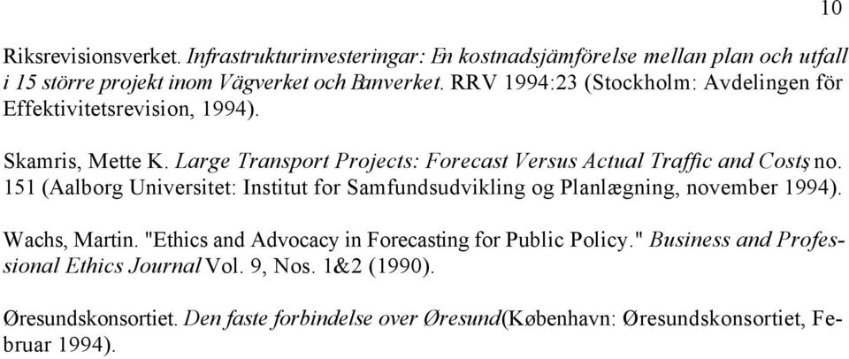 151 (Aalborg Universitet: Institut for Samfundsudvikling og Planlægning, november 1994). Wachs, Martin. "Ethics and Advocacy in Forecasting for Public Policy.