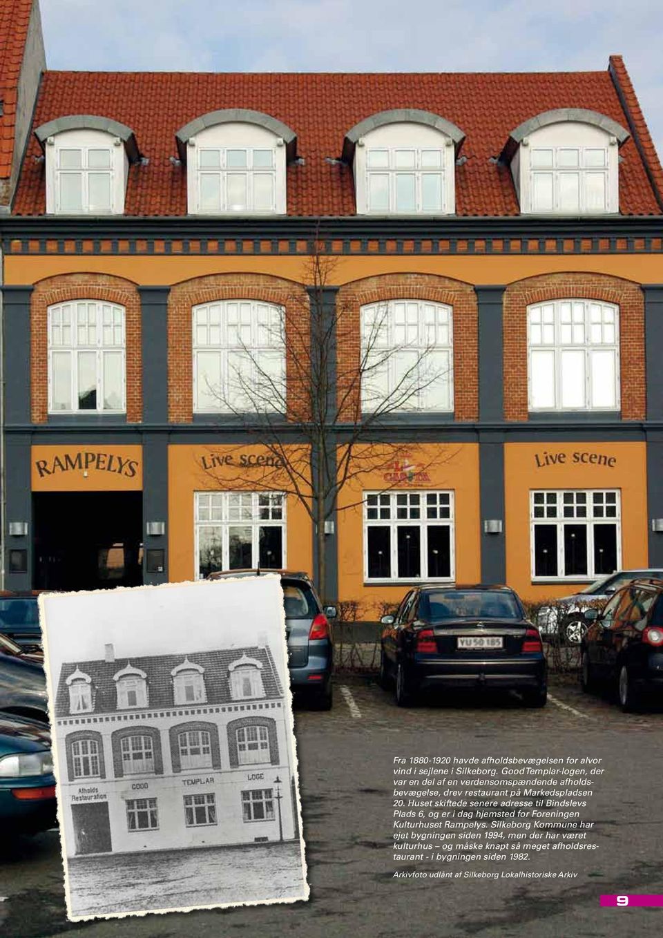 Huset skiftede senere adresse til Bindslevs Plads 6, og er i dag hjemsted for Foreningen Kulturhuset Rampelys.