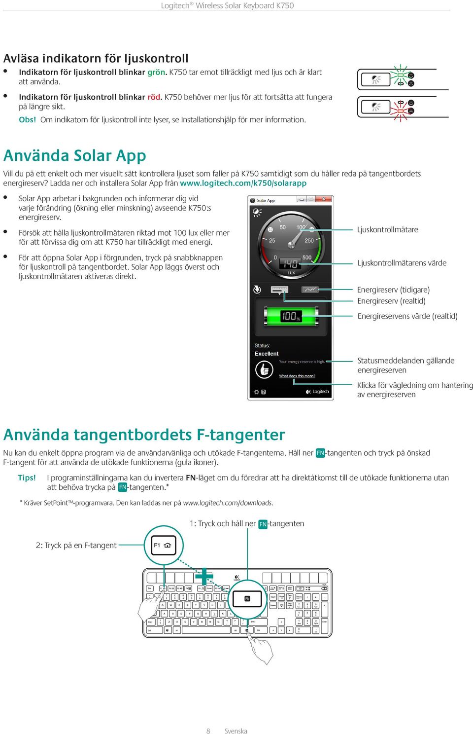 Använda Solar App Vill du på ett enkelt och mer visuellt sätt kontrollera ljuset som faller på K750 samtidigt som du håller reda på tangentbordets energireserv?